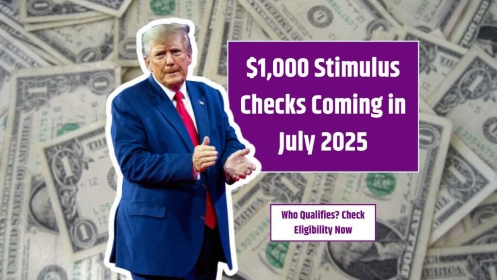 $1,000 Stimulus Checks Coming in July 2025 – Who Qualifies? Check Eligibility Now