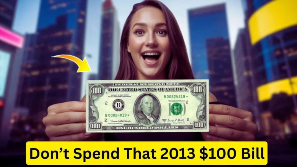 Don’t Spend That 2013 $100 Bill: How to Spot Rare High-Value Versions